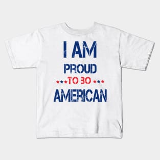 i am proud to be american Kids T-Shirt